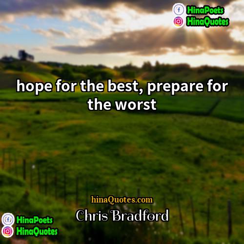 Chris Bradford Quotes | hope for the best, prepare for the